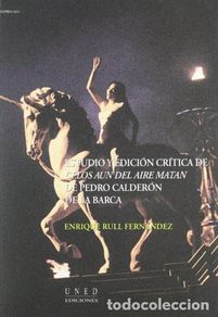 Gebrauchte Bücher: Estudio y Edición Crítica de Celos Aún Del Aire Matan de Pedro Calderón de.,Rull Fernández, Enrique